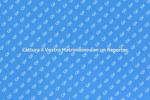Wedding Reporter: Cattura il Vostro Giorno