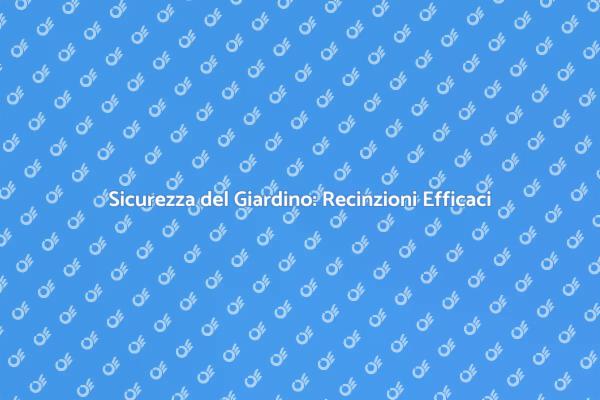 Recinzioni: Proteggi il Tuo Giardino