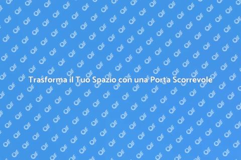 Porta Scorrevole Su Misura: Design Unico