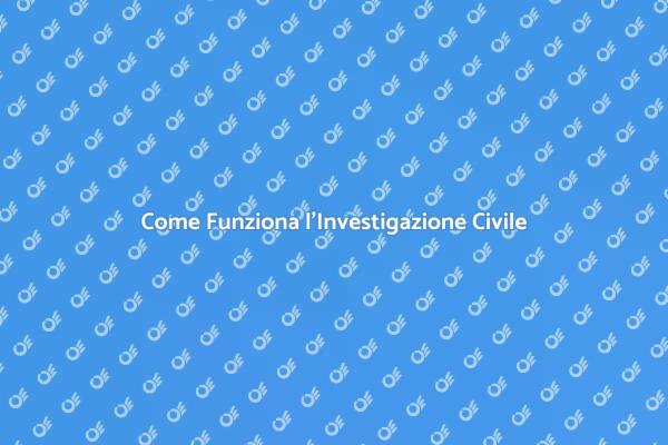 Investigazione Civile: Tutto Quello che Devi Sapere