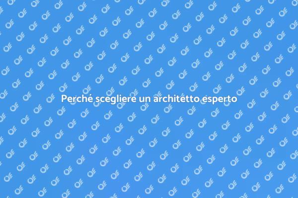 L'importanza di un architetto nel tuo progetto