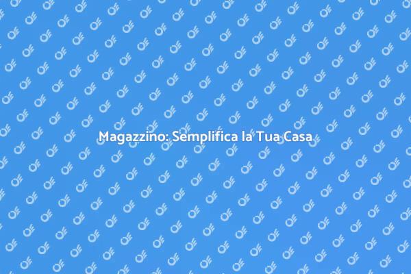Magazzino: Chiave per un Casa Ordinata