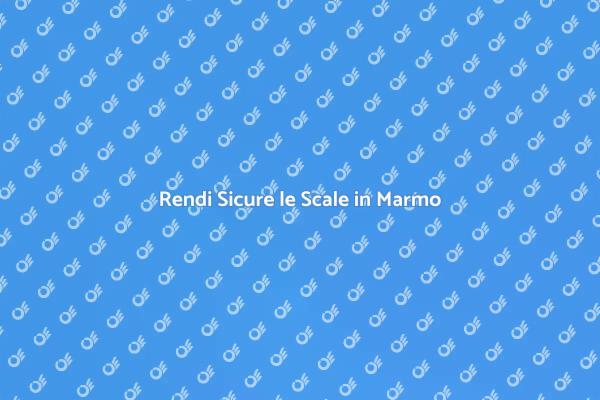 Scale in Marmo: Eleganza e Sicurezza