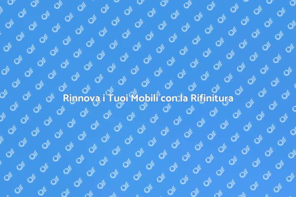Trasforma i Tuoi Arredi con Rifinitura