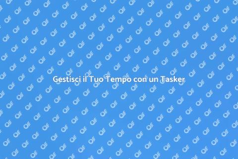 Assumere un Tasker per il Tuo Tempo