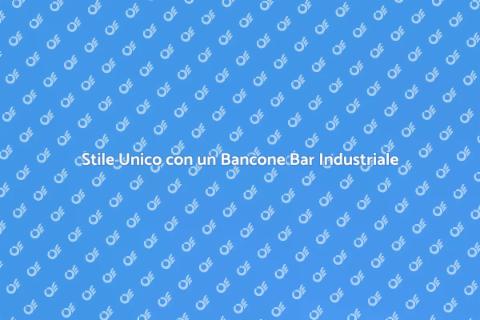 Bancone Bar Industriale: Stile e Funzionalità