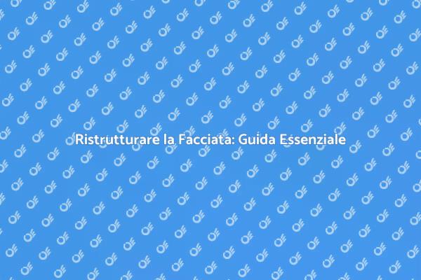 Sanare la Facciata: Importanza e Vantaggi
