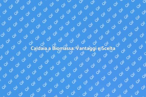 Sostituzione Caldaia a Biomassa