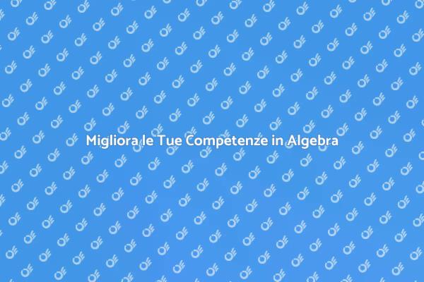 Scopri l'importanza di un Insegnante di Algebra