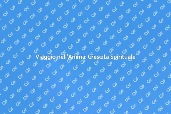 Crescita Spirituale: Connettiti con Te Stesso