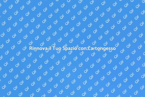 Trasforma i Tuoi Ambienti con Cartongesso