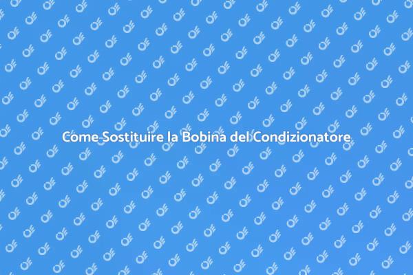 Manutenzione del Condizionatore: Bobina