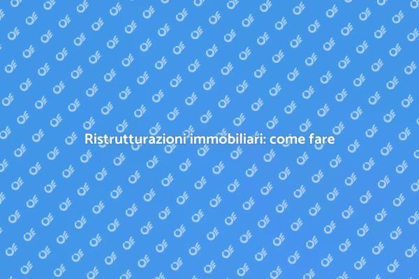 Ristrutturazione: trasforma il tuo immobile