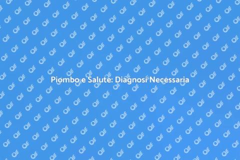 Diagnosi del Piombo: Scopri e Previeni