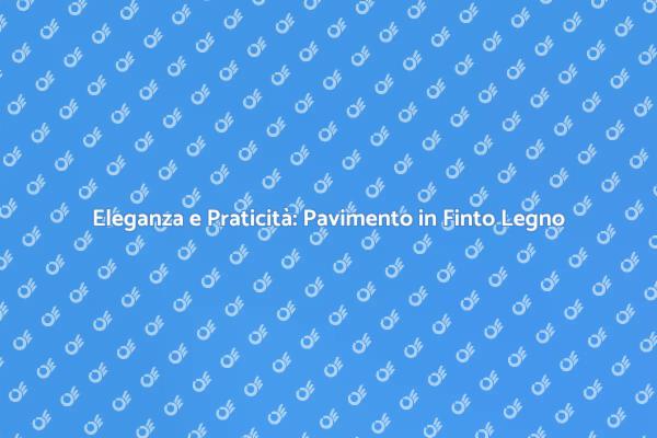 Pavimento in Finto Legno: Scelta Perfetta