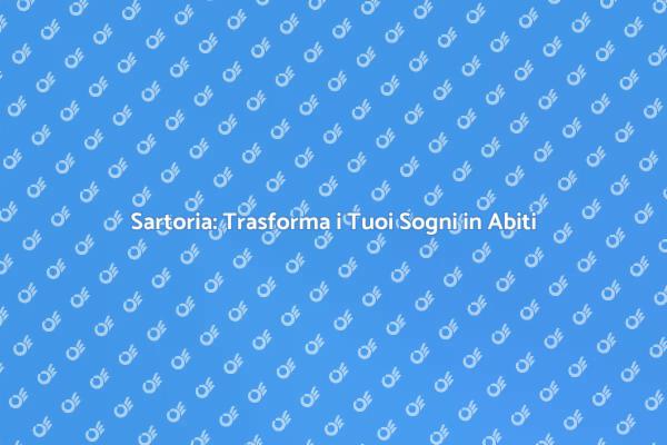 Sartoria: Un'arte di Creazione Unica