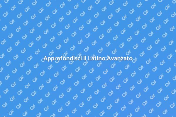Esplora il Corso di Latino Avanzato