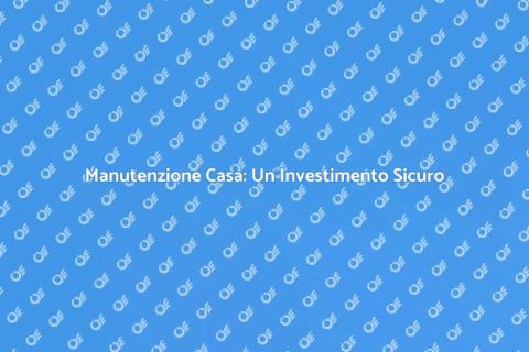 Manutenzione Preventiva per Casa