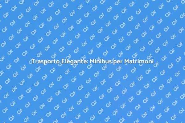 Il Minibus Ideale per il Tuo Matrimonio