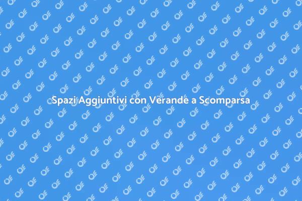 Verande a Scomparsa per Ogni Casa