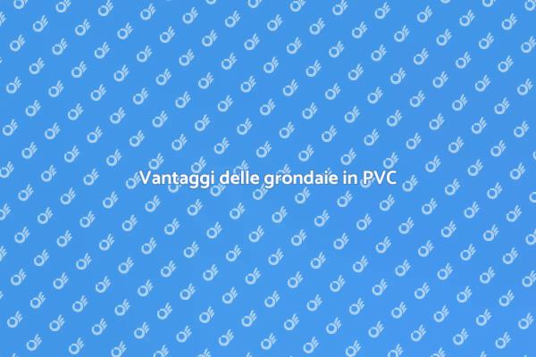 Grondaie PVC: protezione e stile