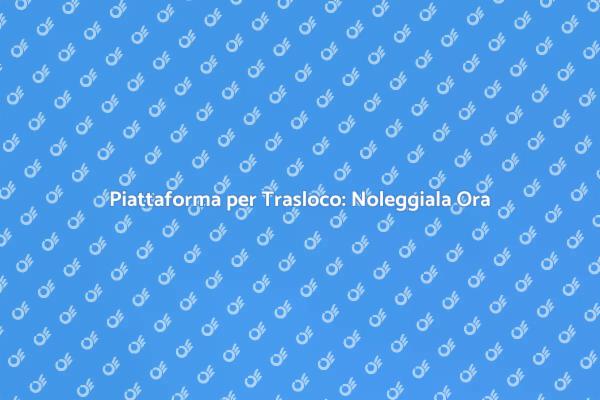 Semplifica il Trasloco con una Piattaforma