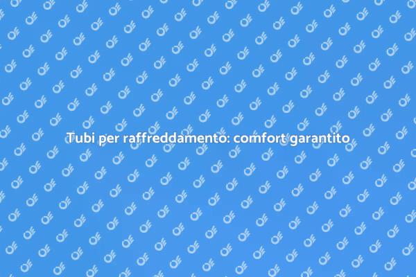 Guida all'installazione tubi raffreddamento