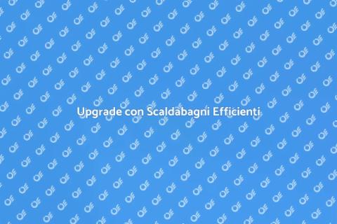 Scaldabagni a Risparmio Energetico