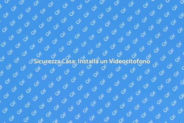 Videocitofono: La Soluzione per la Sicurezza