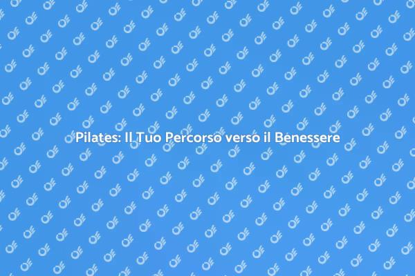Trasforma il Tuo Fitness con il Pilates