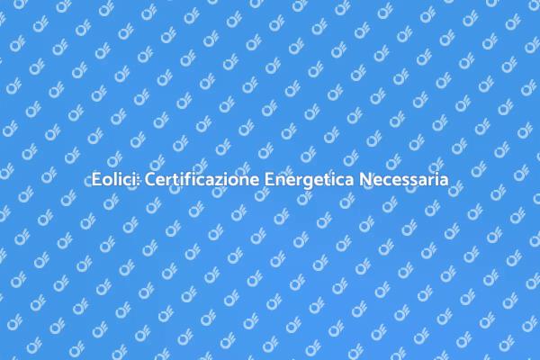 Generatori Eolici e Certificazione Energetica