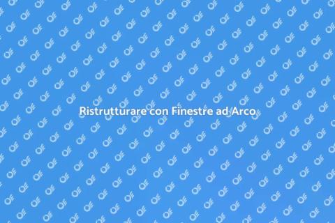 Cambiare la Finestra ad Arco
