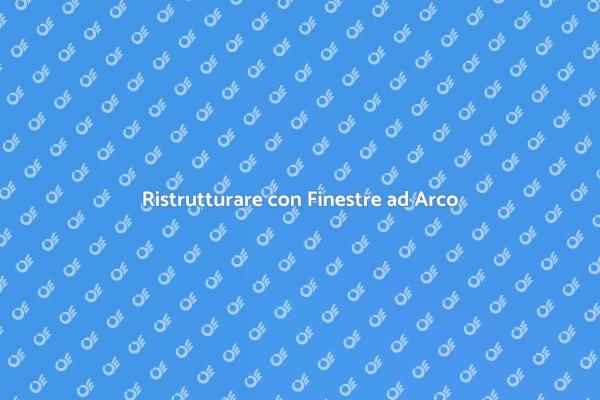 Finestra ad Arco: Eleganza e Luce