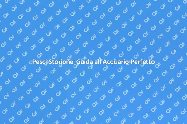 Creare un Habitat per Pesci Storione