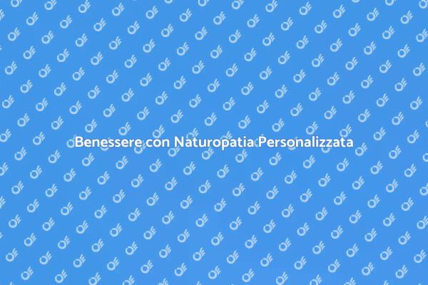 Naturopatia: Un Percorso di Benessere