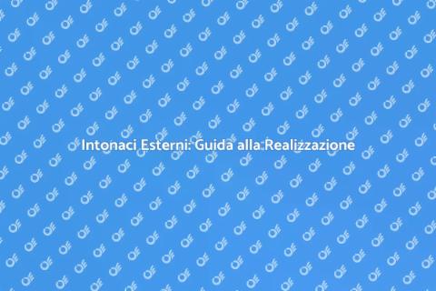 Realizzare Intonaci Esterni di Qualità