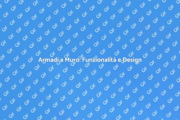 Armadio a Muro: Funzionalità e Stile