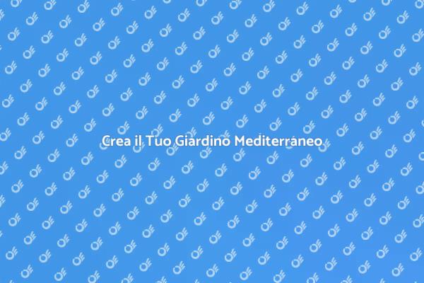 Il Tuo Giardino Mediterraneo da Sogno