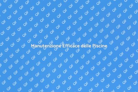 Manutenzione Piscine: Guida Completa