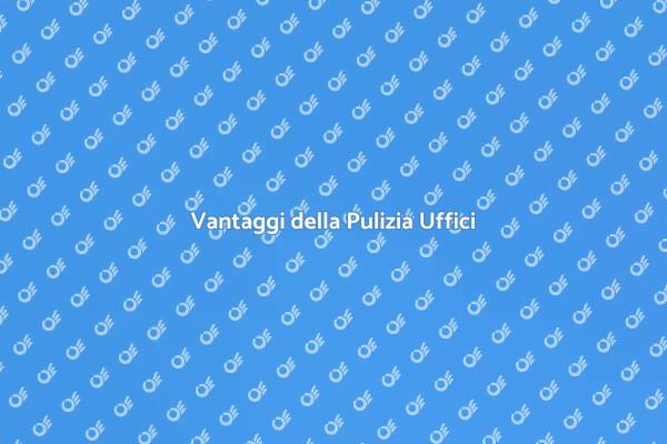 Pulizia Uffici: Un Investimento Necessario