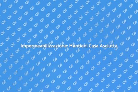 Impermeabilizzazione Pavimento: Proteggi Casa