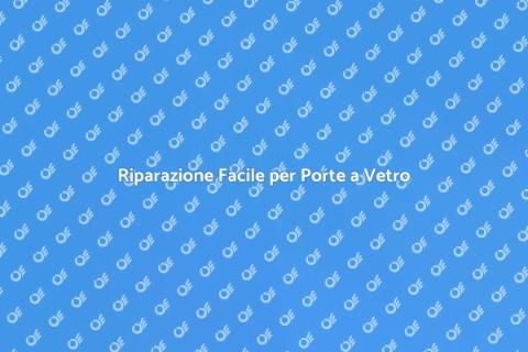 Riparare una Porta a Vetro Facile