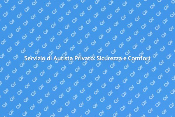 Autista Privato: Comfort e Sicurezza
