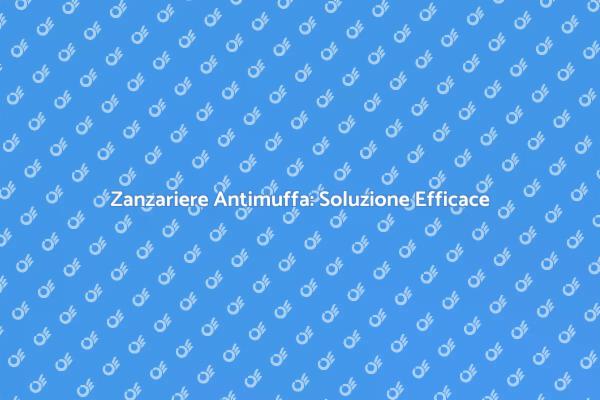 Zanzariere Antimuffa: La Scelta Perfetta