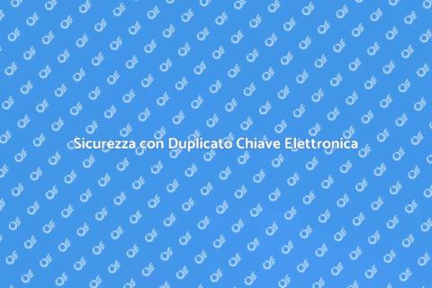 Duplicare Chiave Serratura Elettronica