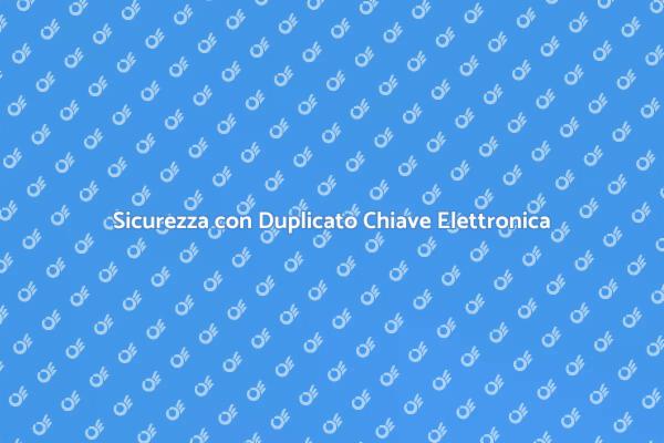 Sicurezza Casa: Duplicato Chiave Elettronica