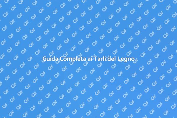 Come Proteggere il Tuo Legno dai Tarli