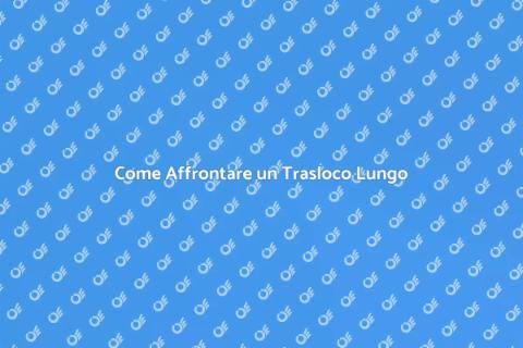 Trasloco Lunga Distanza: Guida Pratica