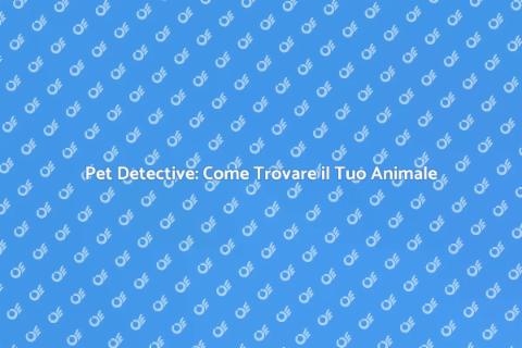 Assumere un Pet Detective Efficace