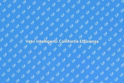 Vetri Intelligenti: Innovazione Energetica